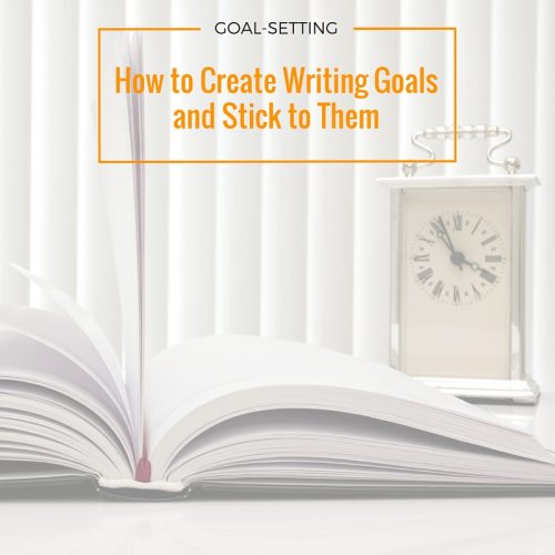 How to Create Writing Goals and Stick to Them