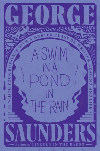 A Swim in a Pond in the Rain In Which Four Russians Give a Master Class on Writing, Reading, and Life by George Saunders Author of Lincoln in the Bardo